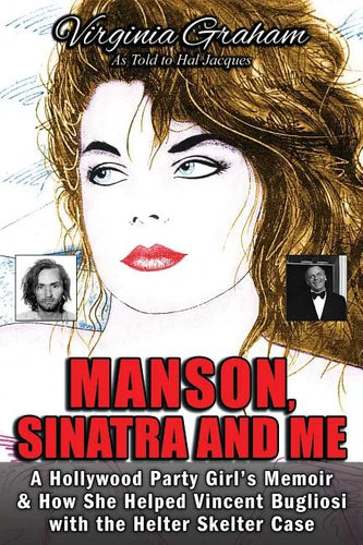 Manson, Sinatra and Me: A Hollywood Party Girl's Memoir and How She Helped Vincent Bugliosi with the Helter Skelter Case - Paperback