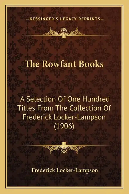 The Rowfant Books: A Selection Of One Hundred Titles From The Collection Of Frederick Locker-Lampson (1906) - Paperback