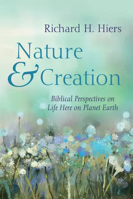 Nature and Creation: Biblical Perspectives on Life Here on Planet Earth - Paperback