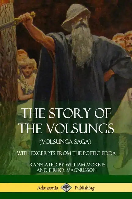 The Story of the Volsungs (Volsunga Saga): With Excerpts from The Poetic Edda - Paperback