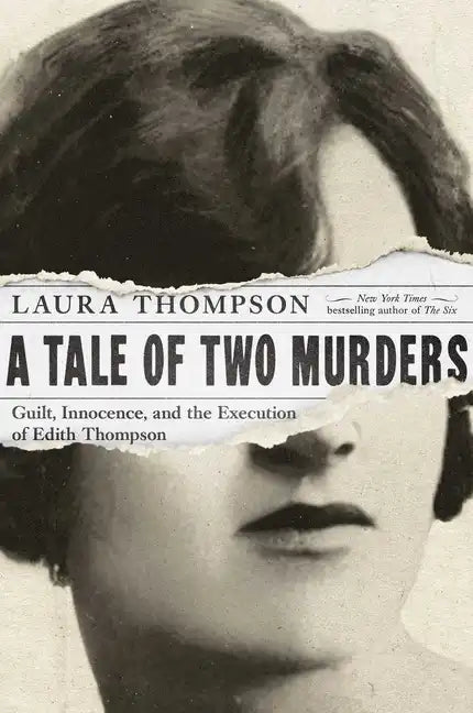 A Tale of Two Murders: Guilt, Innocence, and the Execution of Edith Thompson - Hardcover
