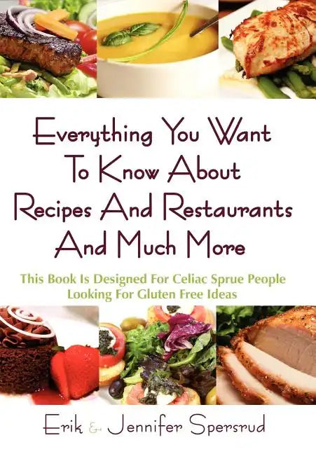 Everything You Want to Know about Recipes and Restaurants and Much More: This Book Is Designed for Celiac Sprue People Looking for Gluten Free Ideas - Hardcover