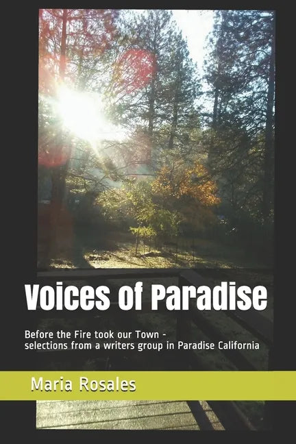 Voices of Paradise: Before the Fire took our Town - selections from a writers group in Paradise California - Paperback