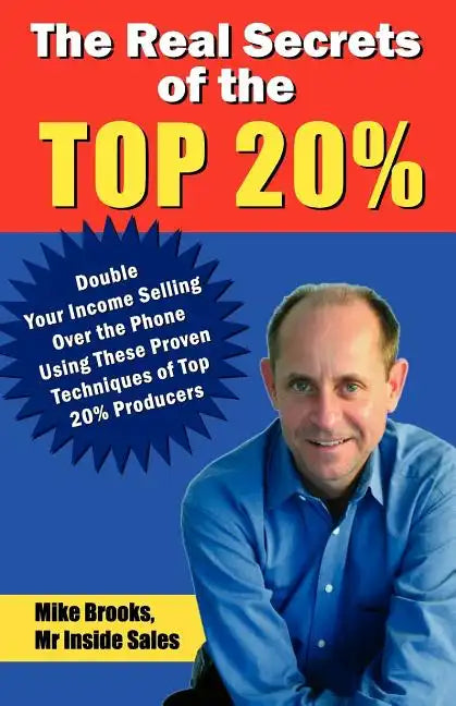 The Real Secrets of the Top 20%: How to Double Your Income Selling Over the Phone - Paperback