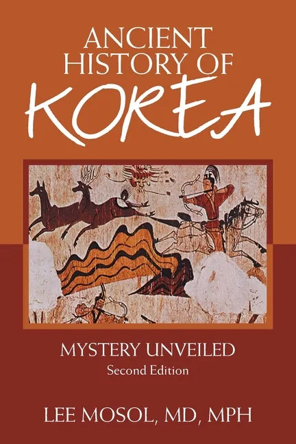 Ancient History of Korea: Mystery Unveiled. Second Edition - Paperback