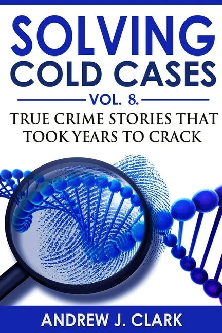 Solving Cold Cases - Volume 8: True Crime Stories That Took Years to Crack - Paperback