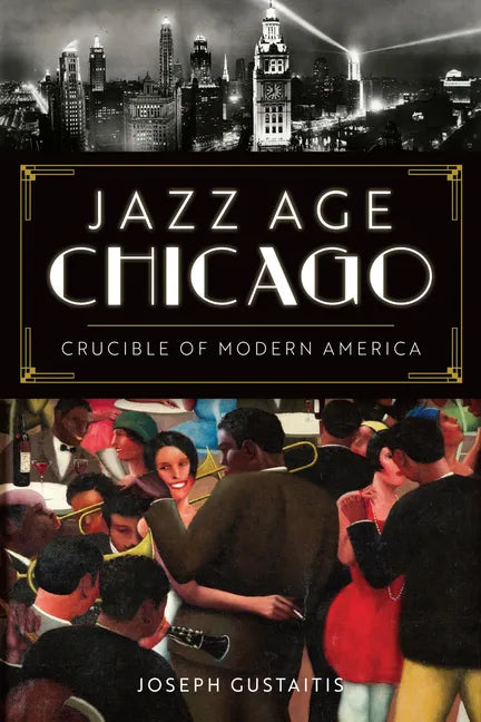 Jazz Age Chicago: Crucible of Modern America - Paperback