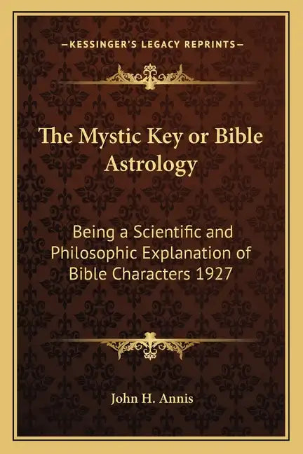 The Mystic Key or Bible Astrology: Being a Scientific and Philosophic Explanation of Bible Characters 1927 - Paperback
