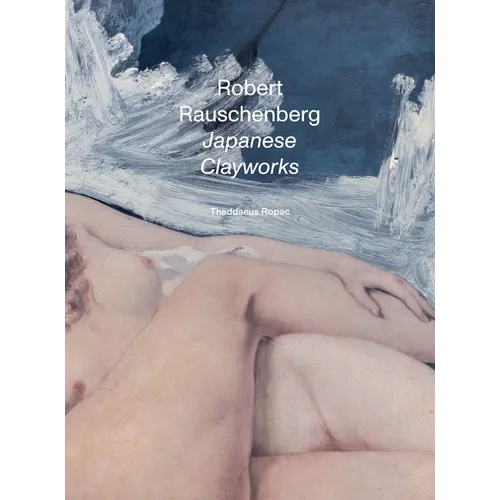 Robert Rauschenberg: Japanese Clayworks - Hardcover