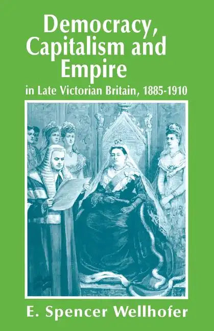 Democracy, Capitalism and Empire in Late Victorian Britain, 1885-1910 - Paperback