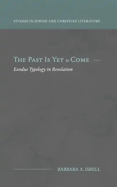 The Past Is Yet to Come: Exodus Typology in Revelation - Hardcover