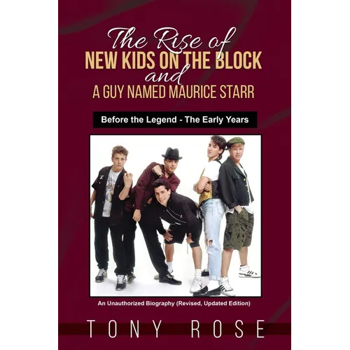 The Rise of the New Kids on the Block and A Guy Named Maurice Starr: Before the Legend - The Early Years - Paperback
