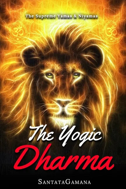 The Yogic Dharma: The Supreme Yamas and Niyamas - Paperback