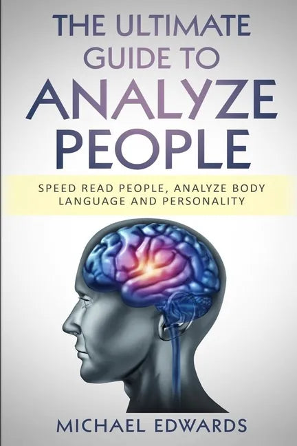 The Ultimate Guide to Analyze People: Speed read people, Analyze Body Language and Personality - Paperback