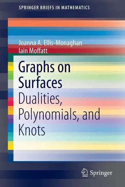Graphs on Surfaces: Dualities, Polynomials, and Knots - Paperback