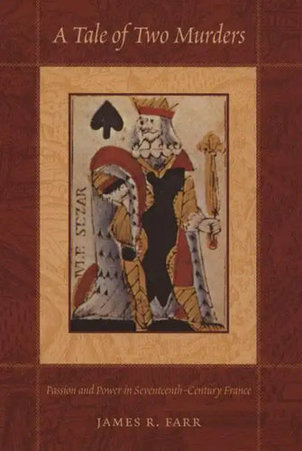 A Tale of Two Murders: Passion and Power in Seventeenth-Century France - Paperback