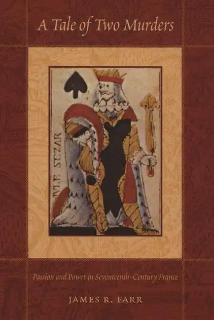 A Tale of Two Murders: Passion and Power in Seventeenth-Century France - Paperback