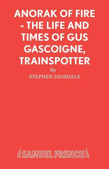 Anorak of Fire - The Life and Times of Gus Gascoigne, Trainspotter - Paperback