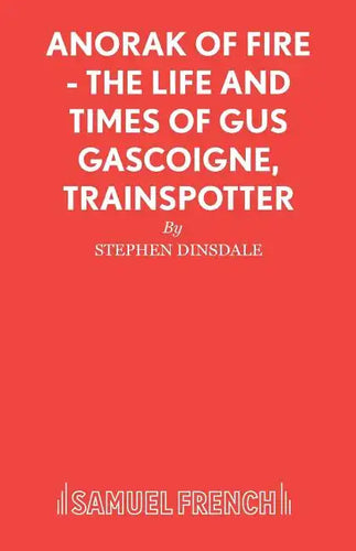 Anorak of Fire - The Life and Times of Gus Gascoigne, Trainspotter - Paperback