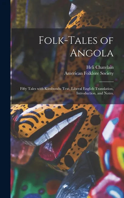 Folk-tales of Angola; Fifty Tales With Kimbundu Text, Liberal English Translation, Introduction, and Notes. - Hardcover
