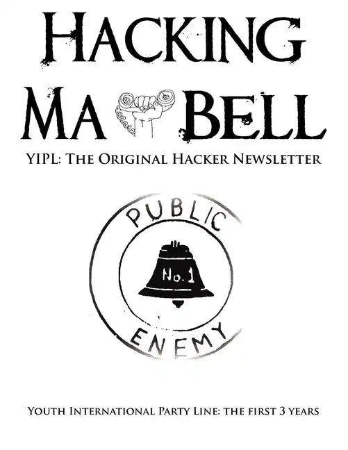 Hacking Ma Bell: The First Hacker Newsletter - Youth International Party Line, The First Three Years - Paperback