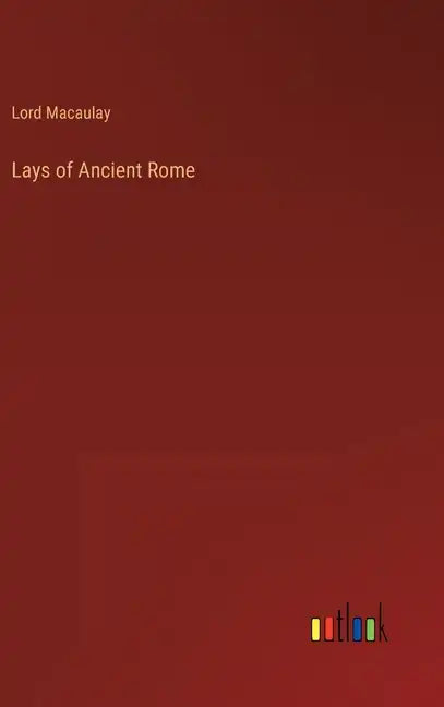 Lays of Ancient Rome - Hardcover