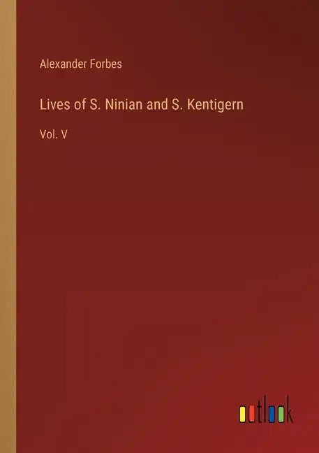 Lives of S. Ninian and S. Kentigern: Vol. V - Paperback