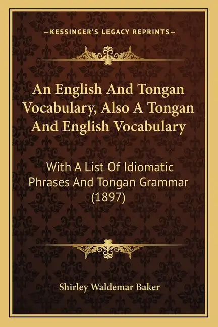 An English And Tongan Vocabulary, Also A Tongan And English Vocabulary: With A List Of Idiomatic Phrases And Tongan Grammar (1897) - Paperback