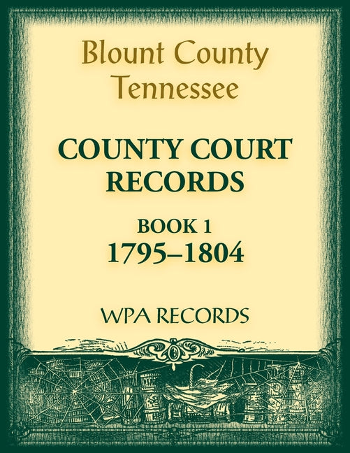 Blount County, Tennessee, County Court Records, 1795-1804 - Paperback