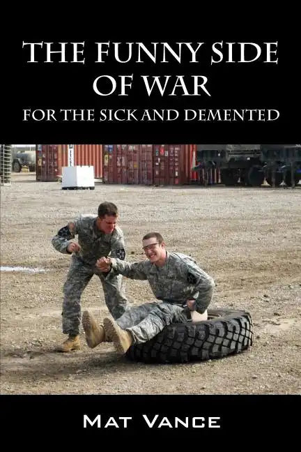 The Funny Side of War: For the Sick and Demented - Paperback