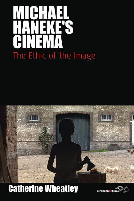 Michael Haneke's Cinema: The Ethic of the Image - Paperback
