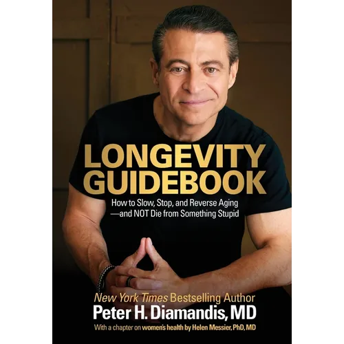 Longevity Guidebook: How to Slow, Stop, and Reverse Aging - and NOT Die from Something Stupid - Hardcover