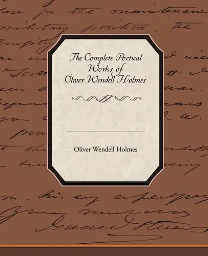 The Complete Poetical Works of Oliver Wendell Holmes - Paperback