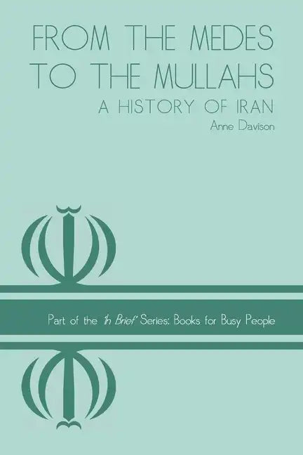 From the Medes to the Mullahs: A History of Iran - Paperback