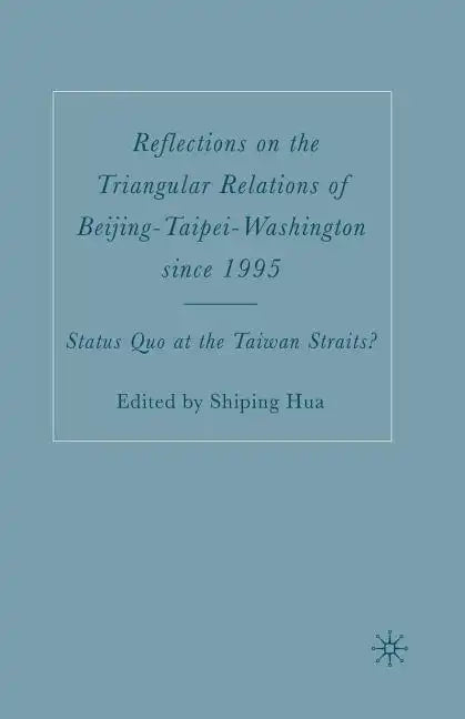 Reflections on the Triangular Relations of Beijing-Taipei-Washington Since 1995 - Paperback