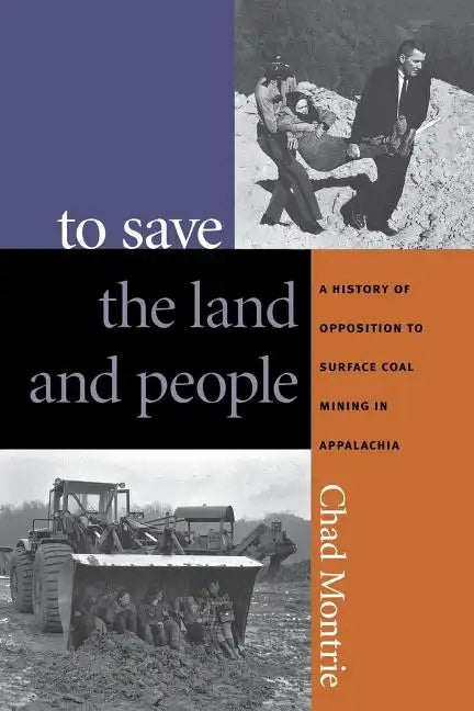 To Save the Land and People: A History of Opposition to Surface Coal Mining in Appalachia - Paperback