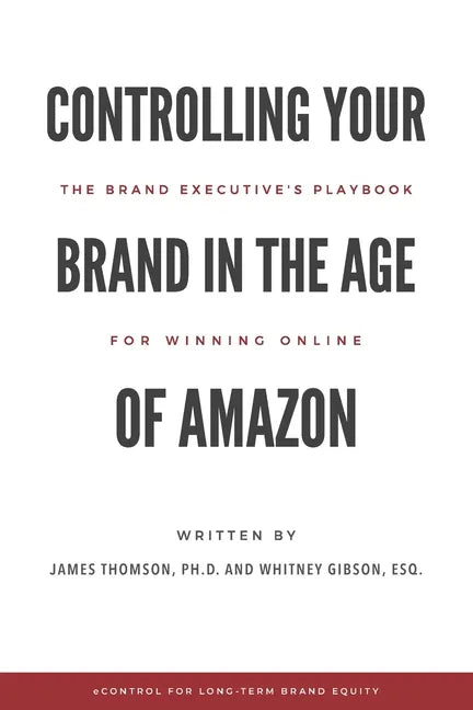 Controlling Your Brand in the Age of Amazon: The Brand Executive's Playbook For Winning Online - Paperback