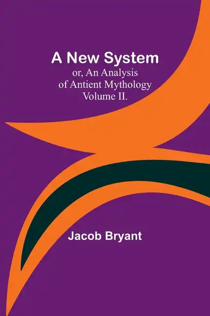 A New System; or, an Analysis of Antient Mythology. Volume II. - Paperback