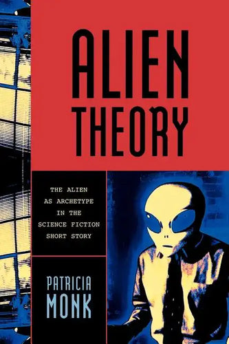 Alien Theory: The Alien as Archetype in the Science Fiction Short Story - Paperback