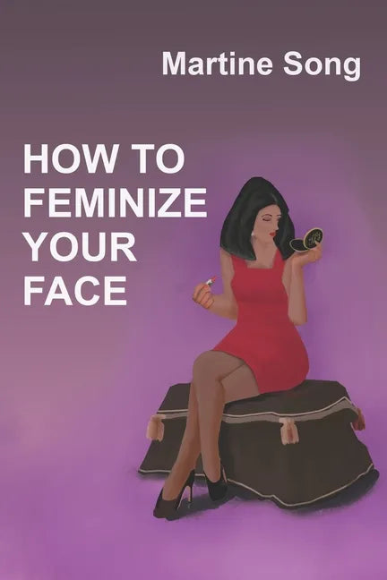 How To Feminize Your Face: Makeup and Hair styling - Paperback