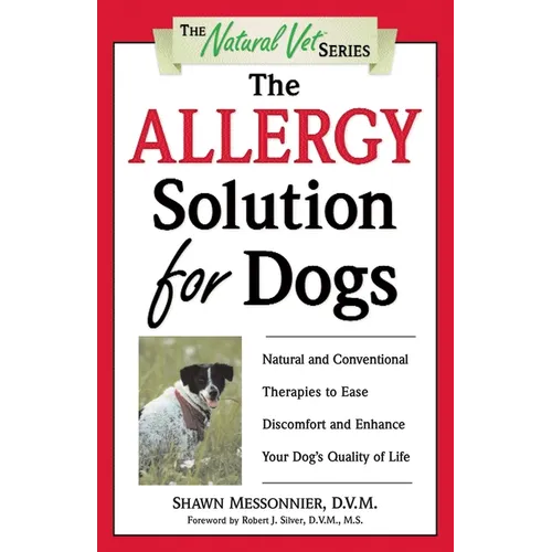 The Allergy Solution for Dogs: Natural and Conventional Therapies to Ease Discomfort and Enhance Your Dog's Quality of Life - Paperback