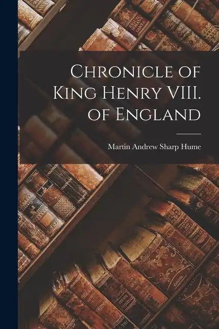 Chronicle of King Henry VIII. of England - Paperback