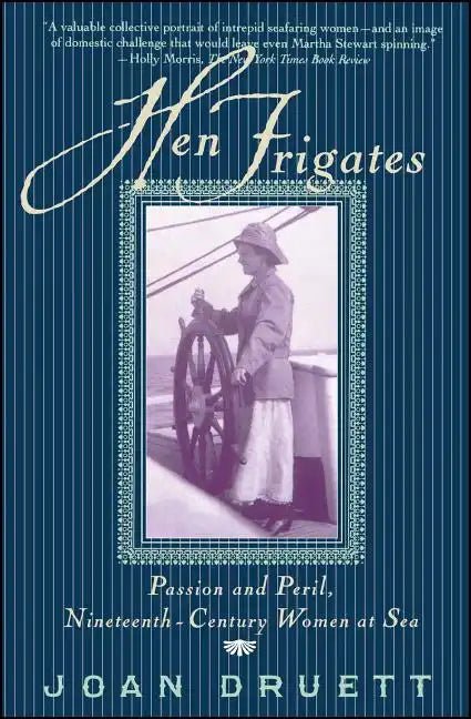 Hen Frigates: Passion and Peril, Nineteenth-Century Women at Sea - Paperback