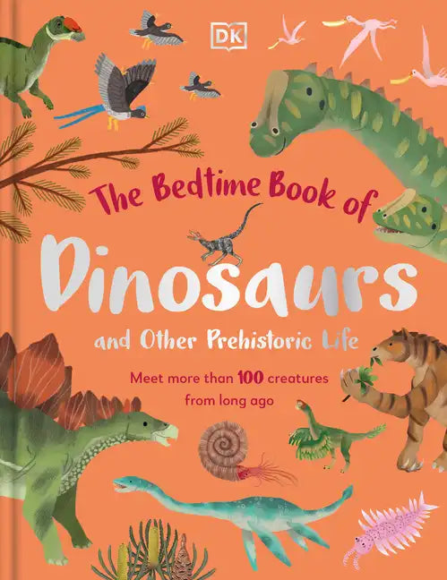 The Bedtime Book of Dinosaurs and Other Prehistoric Life: Meet More Than 100 Creatures from Long Ago - Hardcover