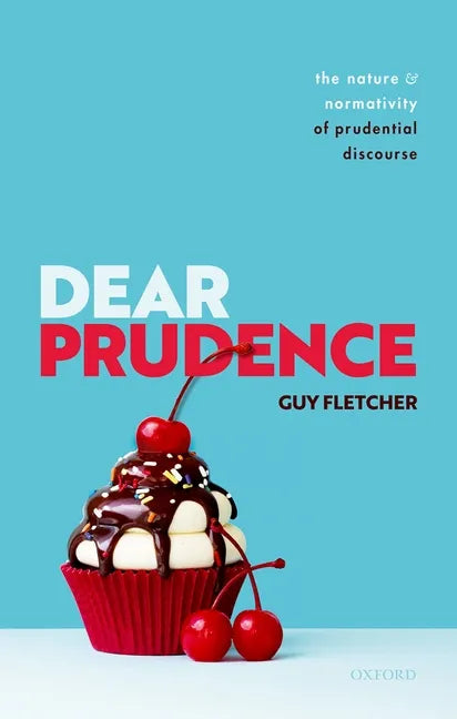 Dear Prudence: The Nature and Normativity of Prudential Discourse - Hardcover