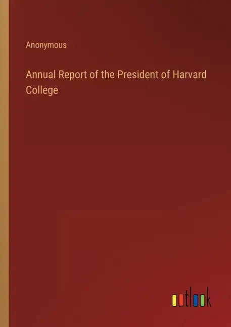 Annual Report of the President of Harvard College - Paperback