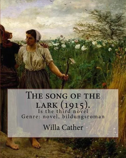 The song of the lark (1915). By: Willa Cather: The Song of the Lark is the third novel by American author Willa Cather, written in 1915. It is general - Paperback