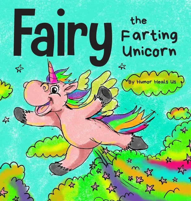 Fairy the Farting Unicorn: A Story About a Unicorn Who Farts - Hardcover