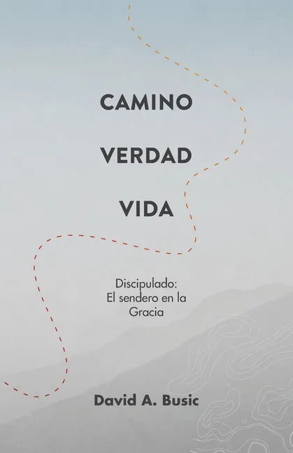 El Camino, la Verdad y la Vida: El Discipulado: El Sendero en la Gracia - Paperback