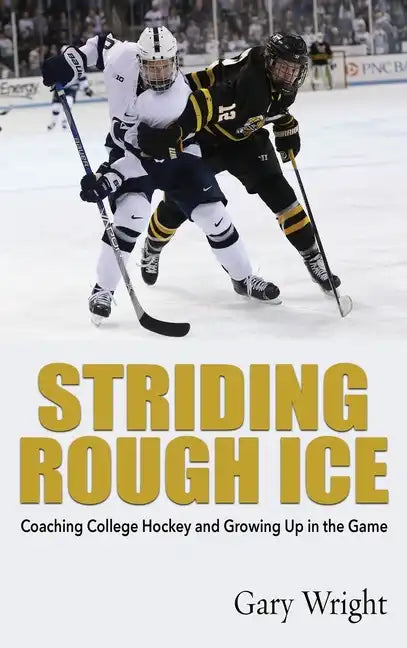 Striding Rough Ice: Coaching College Hockey and Growing Up in The Game - Hardcover